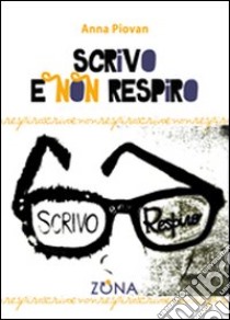 Scrivo e non respiro libro di Piovan Anna