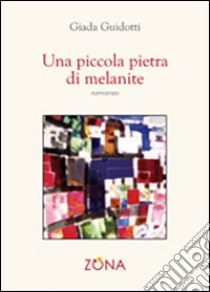 Una piccola pietra di melanite libro di Guidotti Giada