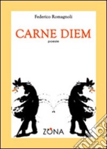 Carne diem libro di Romagnoli Federico