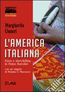 L'America italiana. Epos e storytelling in Helen Barolini libro di Ganeri Margherita