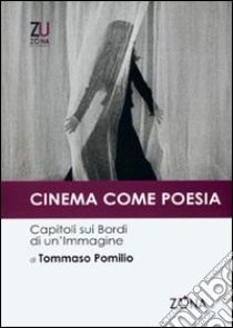 Cinema come poesia. Capitoli sui bordi di un'immagine libro di Pomilio Tommaso