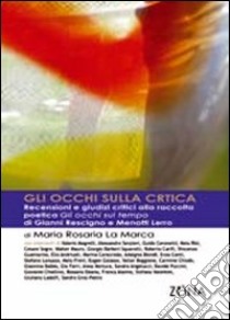 Gli occhi sulla critica. Recensioni e giudizi critici sulla raccolta. Gli occhi sul tempo di Gianni Rescigno e Menotti Lerro libro di La Marca M. Rosaria