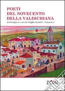 Poeti del Novecento della Valdichiana. Vol. 2 libro di Moretti V. (cur.)