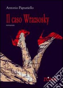 Il Caso Wrazsosky libro di Pignatiello Antonio