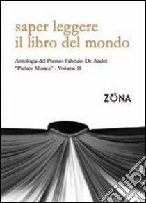 Saper leggere il libro del mondo. Antologia del premio Fabrizio De André «Parlare musica». Vol. 2 libro