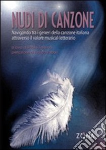 Nudi di canzone. Navigando tra i generi della canzone italiana attraverso il valore musical-letterario libro di Talanca Paolo