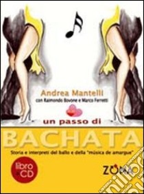 Un passo di bachata. Storia e interpreti del ballo e della «musica de amrgu'e». Con CD Audio libro di Mantelli Andrea; Bovone Raimondo; Ferretti Marco