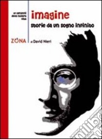 Imagine. Storie da un sogno infinito libro di Nieri David