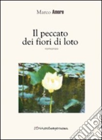 Il peccato dei fiori di loto libro di Amore Marco