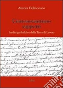 Centonovantuno cappotti. Inediti garibaldini della terra di lavoro libro di Delmonaco Aurora