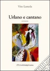 Urlano e cantano libro di Lamola Vito