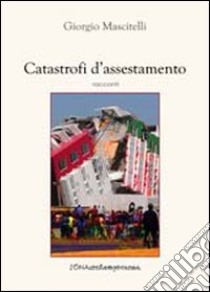 Catastrofi d'assestamento libro di Mascitelli Giorgio