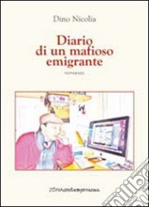 Diario di un mafioso emigrante libro di Nicolia Dino