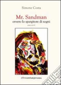 Mr. Sandman, ovvero lo spargitore di sogni libro di Costa Simone