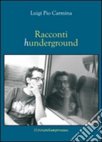 Racconti hunderground libro di Carmina Luigi P.