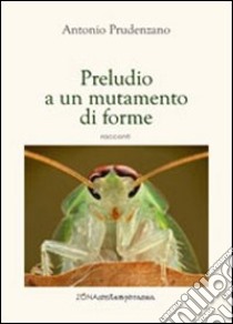 Preludio a un mutamento di forme libro di Prudenzano Antonio