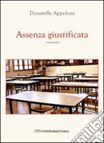 Assenza giustificata libro di Appoloni Donatella