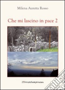 Che mi lascino in pace 2 libro di Rosso Milena A.