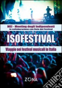 Isofestival. Viaggio nei festival musicali in Italia libro di Meeting degli Indipendenti (cur.)