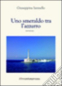 Uno smeraldo tra l'azzurro libro di Iannello Giuseppina