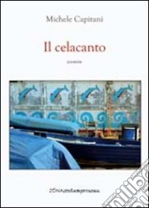 Il celacanto libro di Capitani Michele