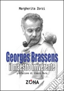 George Brassens. Il maestro irriverente libro di Zorzi Margherita