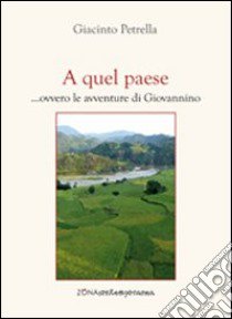 A quel paese... ovvero le avventure di Giovannino libro di Petrella Giacinto