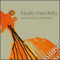 Suonerò fino a farti fiorire. CD Audio libro di Mesolella Fausto