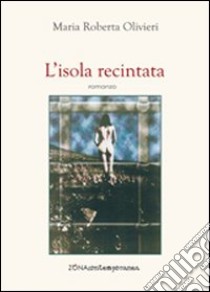 L'isola recintata libro di Olivieri M. Roberta