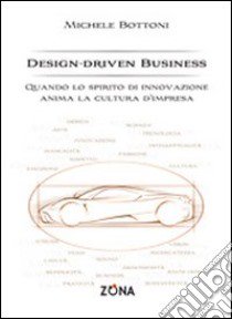 Design-driven business. Quando lo spirito di innovazione anima la cultura d'impresa libro di Bottoni Michele