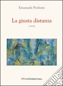 La giusta distanza libro di Profumi Emanuele