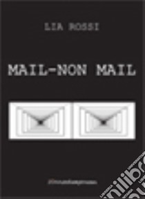 Mail-non mail libro di Rossi Lia