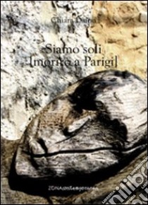 Siamo soli (Morirò a Parigi) libro di Daino Chiara