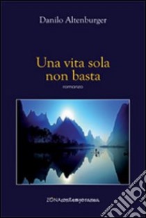 Una vita sola non basta libro di Altenburger Danilo