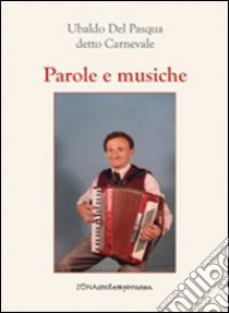 Parole e musiche libro di Del Pasqua Ubaldo Carnevale