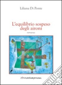 L'equilibrio sospeso degli aironi libro di Di Ponte Liliana