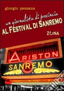 Un giornalista di provincia al Festival di Sanremo libro di Pezzana Giorgio