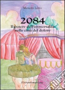 2084. Il potere dell'immortalità nelle città del dolore libro di Lerro Menotti