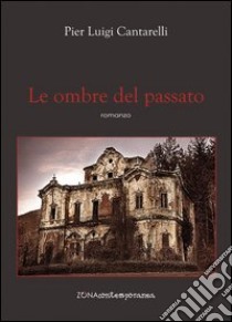 Le ombre del passato libro di Cantarelli Pier Luigi