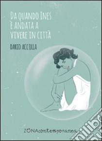 Da quando Ines è andata a vivere in città libro di Accolla Dario