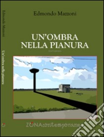 Un'ombra nella pianura libro di Mazzoni Edmondo