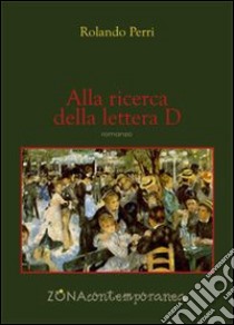 Alla ricerca della lettera D libro di Perri Rolando