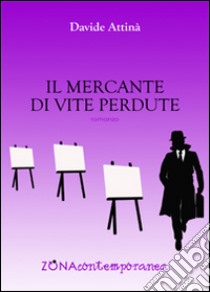 Il mercante di vite perdute libro di Attinà Davide