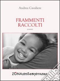 Frammenti raccolti libro di Cavaliere Andrea