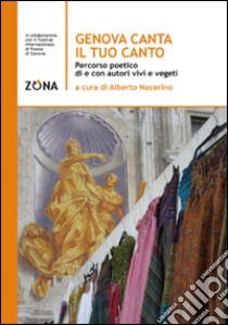 Genova canta il tuo canto. Percorso poetico della città di Genova libro di Nocerino A. (cur.)