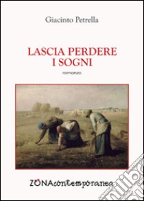 Lascia perdere i sogni libro di Petrella Giacinto