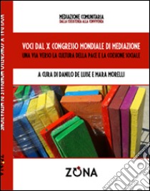 Voci dal X Congresso Mondiale di mediazione. Una via verso la cultura della pace e della coesione sociale libro di De Luise D. (cur.); Morelli M. (cur.)