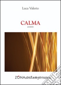 Calma libro di Valerio Luca