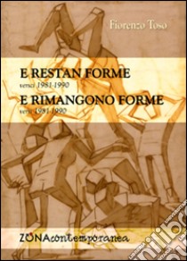 E restan forme-E rimangono forme. Versi (1981-1990) libro di Toso Fiorenzo