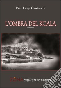 L'ombra del koala libro di Cantarelli Pier Luigi